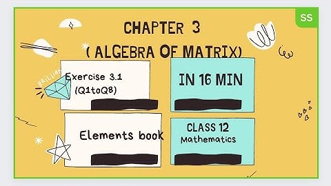 Chapter 3 ( Algebra of matrix) # Exercise 3.1 # Question 1-8 # Class 12 # Elements book