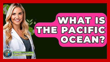 What Is The Pacific Ocean? - Earth Science Answers