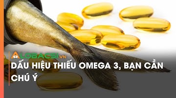 Dấu hiệu thiếu Omega 3, bạn cần chú ý