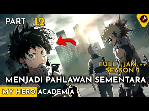 PAHLAWAN SEMENTARA - ALUR CERITA ANIME OVERPOWER BNHA 12