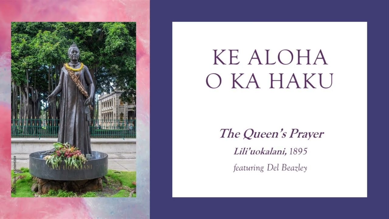 Ke Aloha o Ka Haku (Queenʻs Prayer, composed by Liliʻuokalani with Hawaiian and English lyrics)