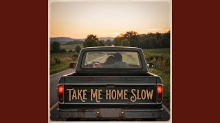 Take Me Home Slow