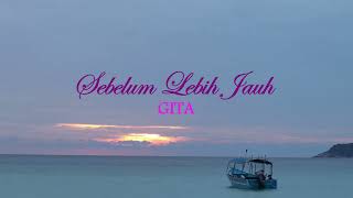 Sebelum Lebih Jauh - GITA (Lirik hjz)