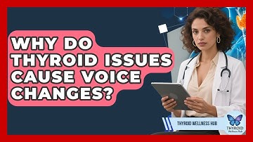 Why Do Thyroid Issues Cause Voice Changes? - Thyroid Wellness Hub
