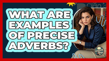 What Are Examples Of Precise Adverbs?