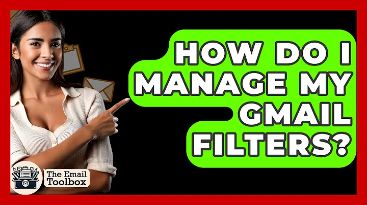 How Do I Manage My Gmail Filters? - TheEmailToolbox.com