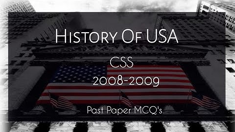 History of USA | 2008-2009 | CSS | Past Paper MCQ