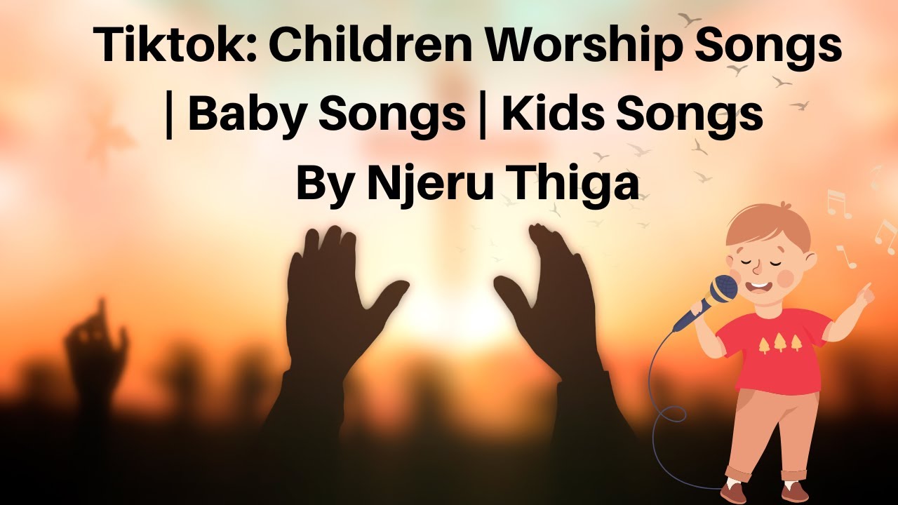 Tiktok Children Worship Songs Baby Songs Kids Songs By Njeru Thiga YouTube