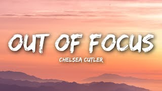 Video thumbnail of "Chelsea Cutler - Out Of Focus (Lyrics / Lyrics Video)"