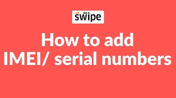 How to add IMEI/ serial numbers for a product | Swipe