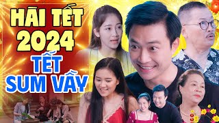 Hài Tết 2024 | TẾT SUM VẦY FULL HD |  | Phim Hài Tết Mới Nhất 2024 | Xem Là Cười