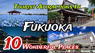 Top 10 Best Tourist Places to Visit in Fukuoka | Japan 🇯🇵 | places sorted by traveller favourites 🤩 Guide