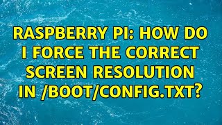 Raspberry Pi: How do I force the correct screen resolution in /boot/config.txt? (2 Solutions!!)