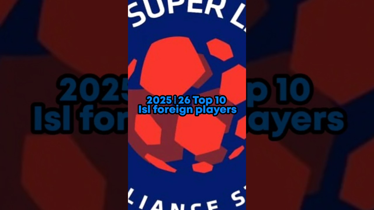2025/26 top ISL foreign players 