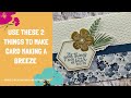 Use these 2 things to make card making a breeze