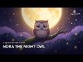 Is Your Little One Restless? Let Nora the Night Owl Help Them Sleep 💤