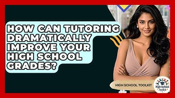 How Can Tutoring Dramatically Improve Your High School Grades? - High School Toolkit