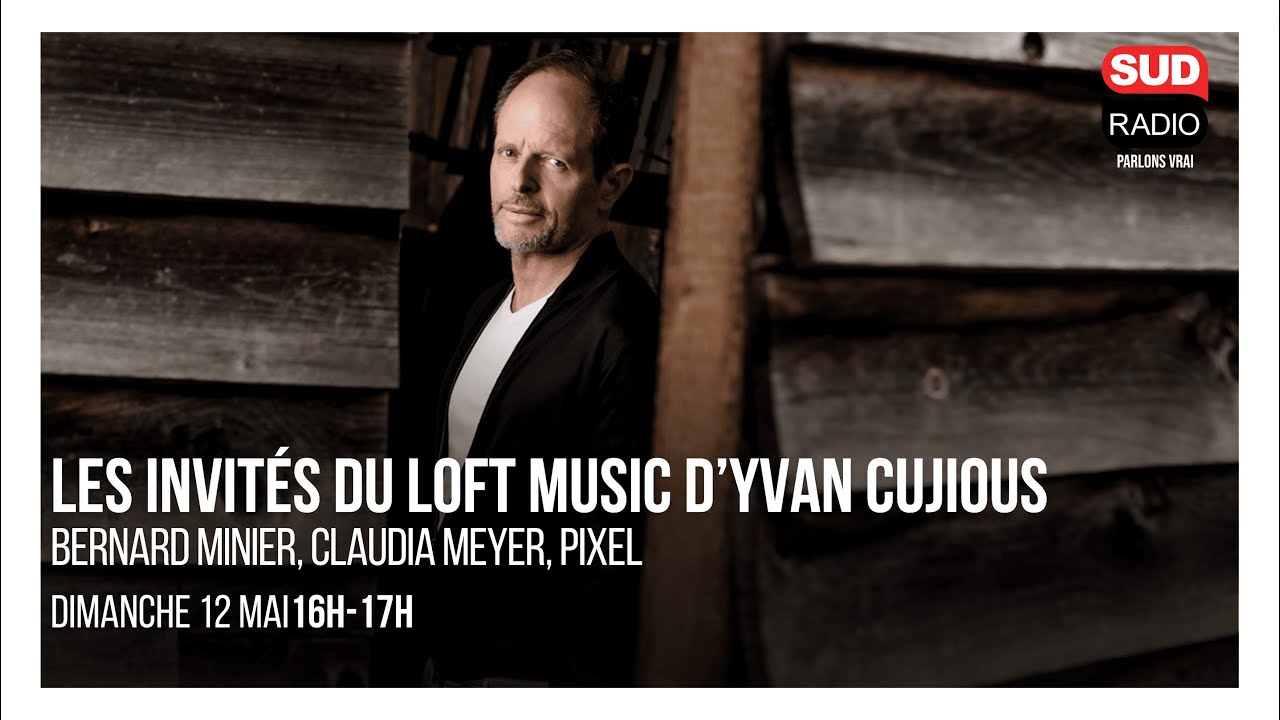 Loft Music Sud Radio : Bernard Minier, Claudia Meyer, Pixel