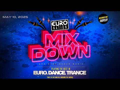 Euro Nation MIX DOWN May 10 2025 Non Stop Eurodance Trance Party Anthems 