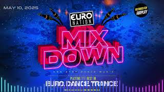 Euro Nation MIX DOWN – May 10, 2025 | Non-Stop Eurodance, Trance & Party Anthems