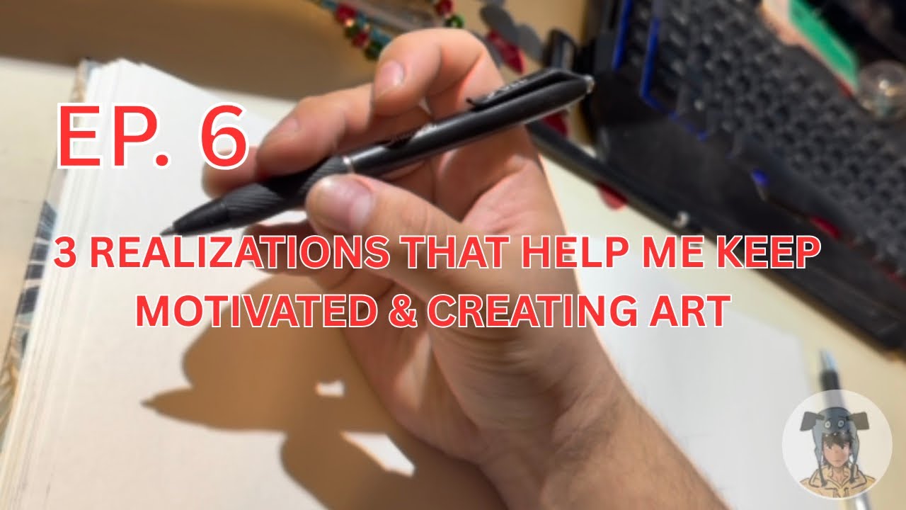 EP. 6 - 3 REALIZATIONS THAT HELP ME KEEP MOTIVATED & CREATING ART 🎨 ...