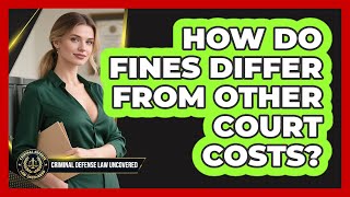 How Do Fines Differ From Other Court Costs?