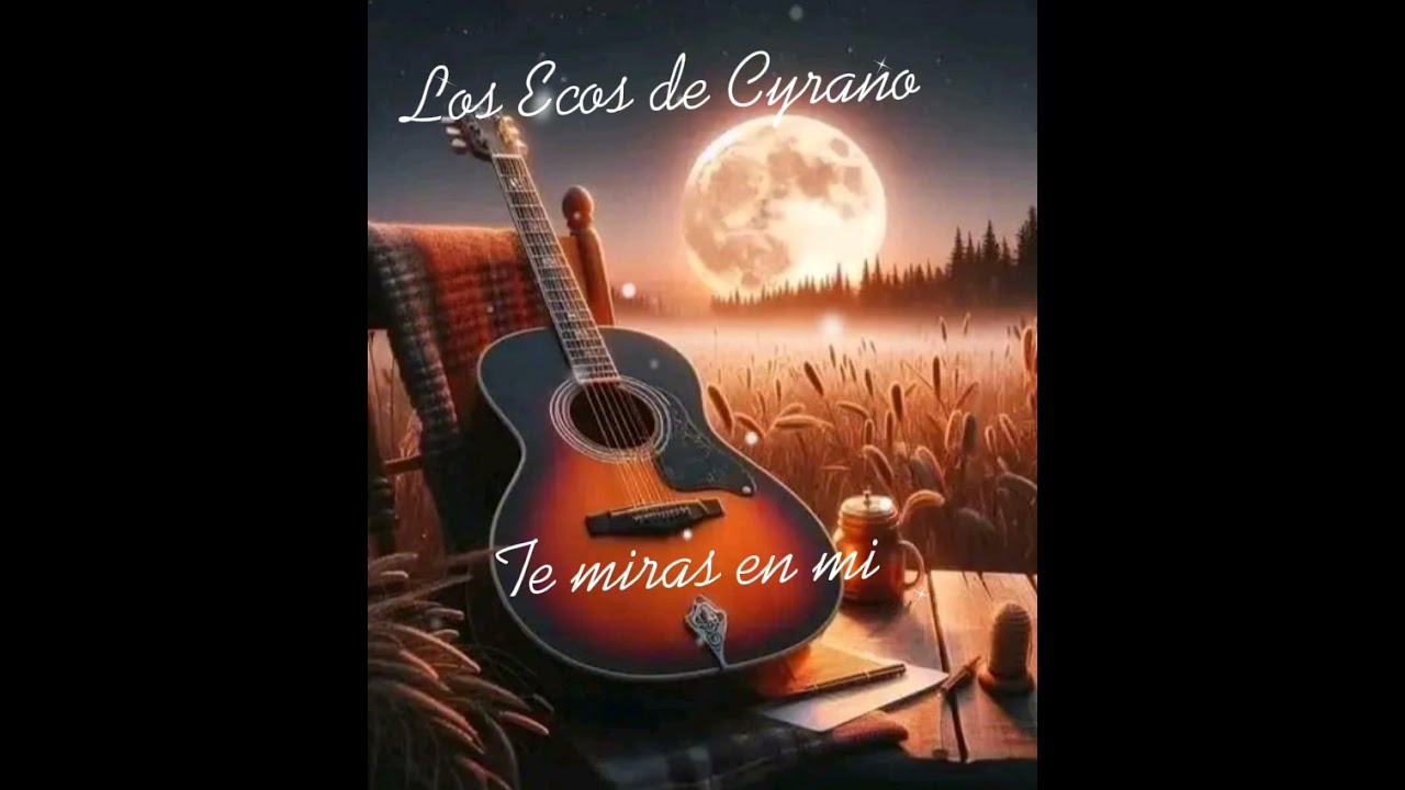 Los Ecos de Cyrano - Te miras en mi