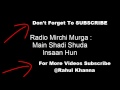 Radio mirchi murga  main shadi shuda insaan hun