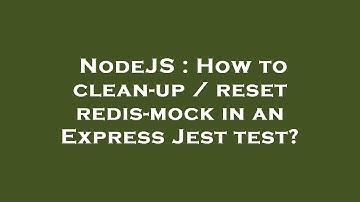 NodeJS : How to clean-up / reset redis-mock in an Express Jest test?