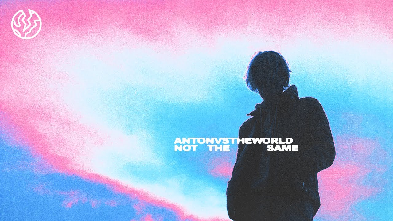 antonvstheworld - not the same (Official Lyrics) 