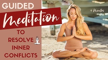 3 Minute Guided Meditation to Resolve Internal Conflict in Your Life