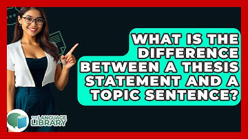 What Is The Difference Between A Thesis Statement And A Topic Sentence? - The Language Library
