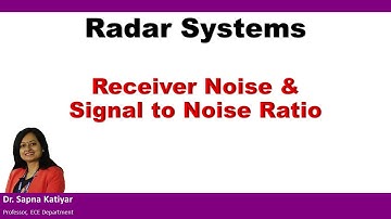 Radar Systems - Receiver Noise and Signal to Noise Ratio