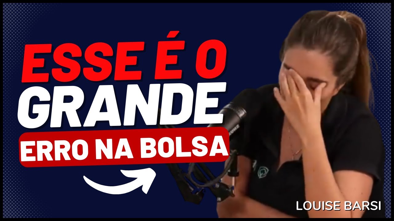 PIOR ERRO DO INICIANTE QUE ESTÁ COMEÇANDO NA BOLSA DE VALORES | LOUISE ...