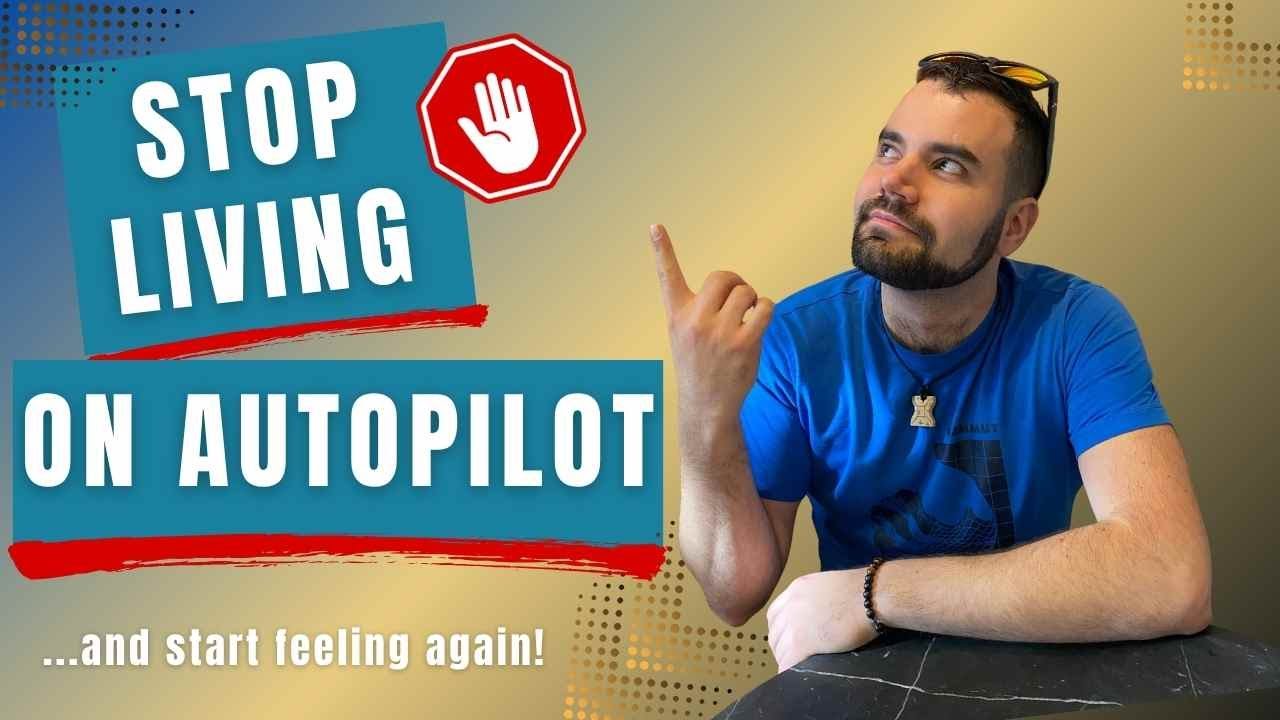 How to Stop Living on Autopilot (and Start Feeling Again) - YouTube