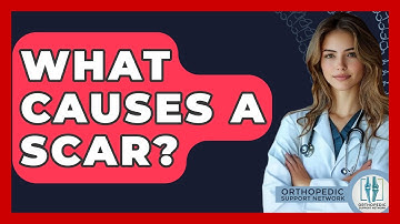 What Causes A Scar? - Orthopedic Support Network