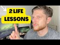 How to improve your life | 2 important lessons I learned