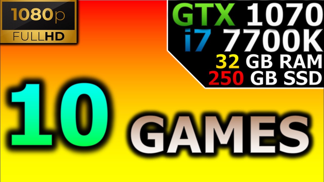 Test in 10 Games | 1080p | GTX 1070 8 GB | i7 7700K | 32GB RAM