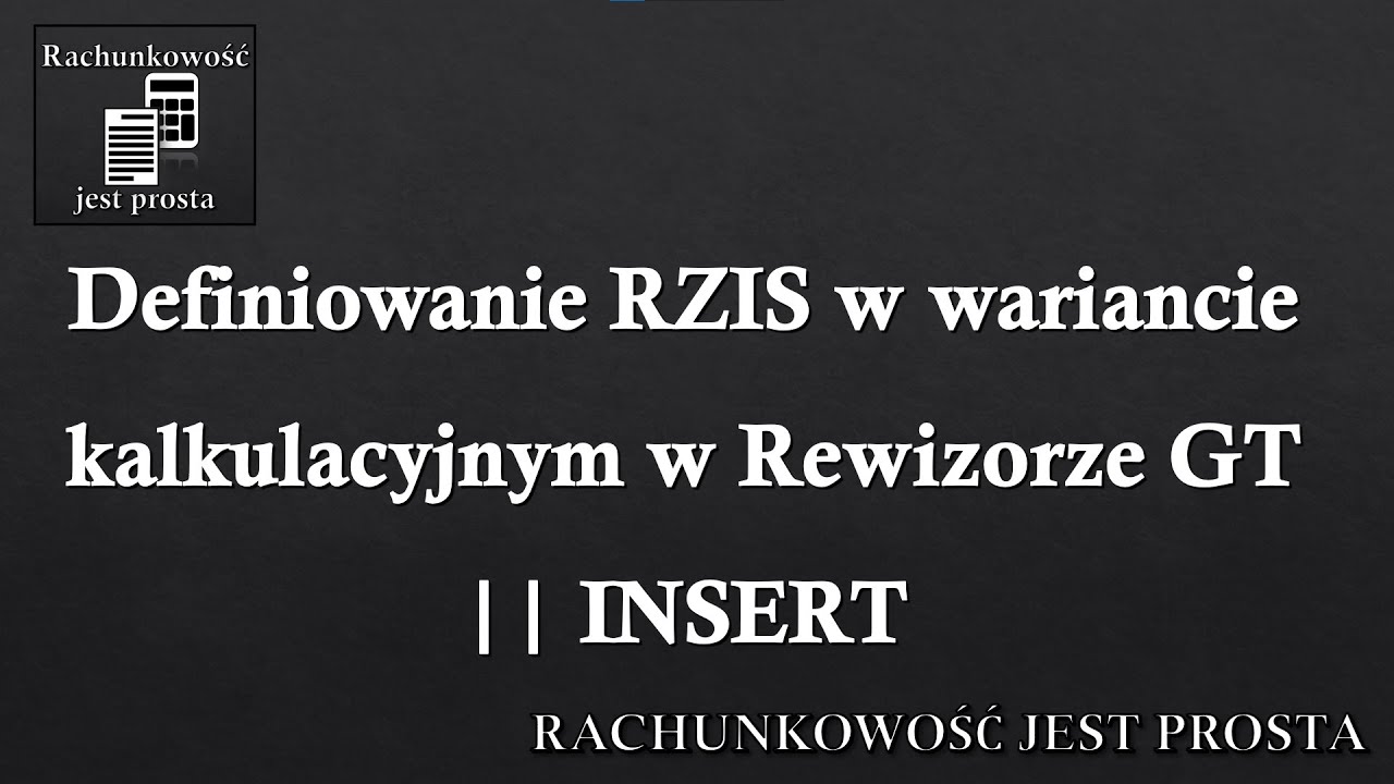Definiowanie RZIS w wariancie kalkulacyjnym w Rewizorze GT || INSERT ...