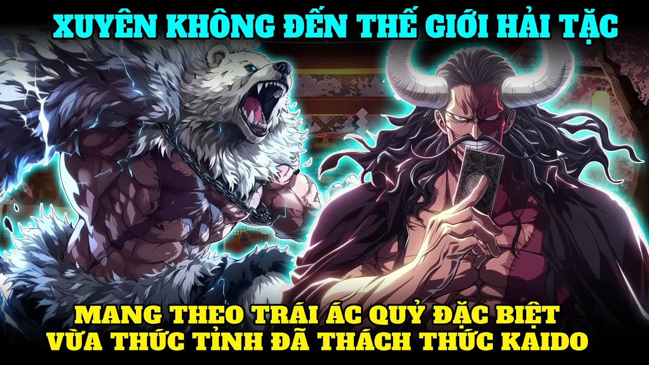 XUYÊN KHÔNG ĐẾN THẾ GIỚI HẢI TẶC, MANG THEO TRÁI ÁC QUỶ ĐẶC BIỆT, VỪA THỨC TỈNH ĐÃ THÁCH THỨC KAIDO
