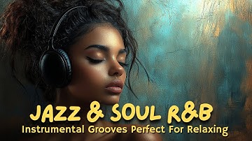 Jazz & Soul R&B – Smooth Sax & Chill Instrumental Grooves for Relaxing & Chilling 🎷