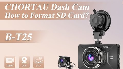 CHORTAU GPS Dash Cam B-T25 How to Format SD card?