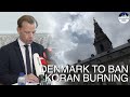 Denmark proposes bill that could see ban on Koran burning