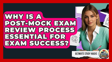 Why Is A Post-mock Exam Review Process Essential For Exam Success? - Ultimate Study Hacks