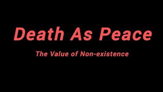 Death As Peace | The Value Of Non-Existence