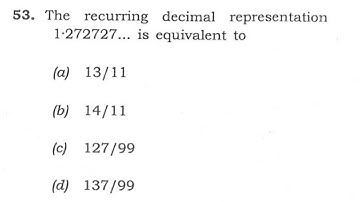 CSAT 2020 Solved Paper | The recurring decimal representation 1.272727…. is equivalent to(a) 13/11…