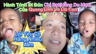 Hành Trình Đi Đón Chị Rọt(Hằng Du Mục) Của Quang Linh Và Lôi Con?Lôi Con"Lôi Yêu Cô Hằng Nhiều Lắm??