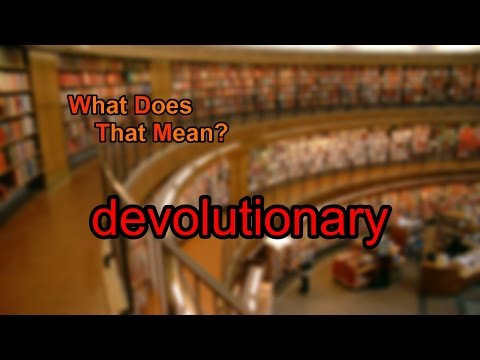 What does devolutionary mean?