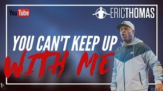 Eric Thomas | You Can't Keep Up with Me (Eric Thomas Motivation)