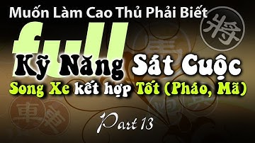 Cờ Tàn thực dụng cách công sát tướng thực chiến với song xe kết hợp tốt hoặc pháo mã - Part 13
